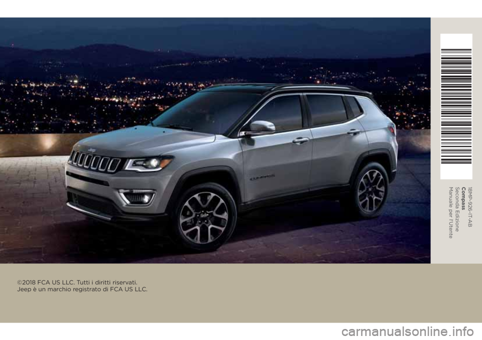 JEEP COMPASS 2018 Libretto Uso Manutenzione (in Italian) ©2018 FCA US LLC. Tutti i diritti riservati.
Jeep è un marchio registrato di FCA US LLC.
18MP-926-IT-AB
Compass
Seconda Edizione
Manuale per l'Utente JEEP COMPASS 2018 Libretto Uso Manutenzione (in Italian) ©2018 FCA US LLC. Tutti i diritti riservati.
Jeep è un marchio registrato di FCA US LLC.
18MP-926-IT-AB
Compass
Seconda Edizione
Manuale per l'Utente