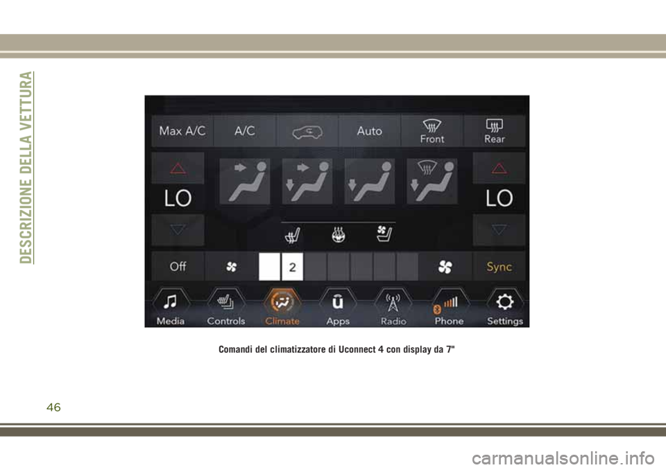 JEEP COMPASS 2018 Libretto Uso Manutenzione (in Italian) Comandi del climatizzatore di Uconnect 4 con display da 7"
DESCRIZIONE DELLA VETTURA
46 JEEP COMPASS 2018 Libretto Uso Manutenzione (in Italian) Comandi del climatizzatore di Uconnect 4 con display da 7"
DESCRIZIONE DELLA VETTURA
46
