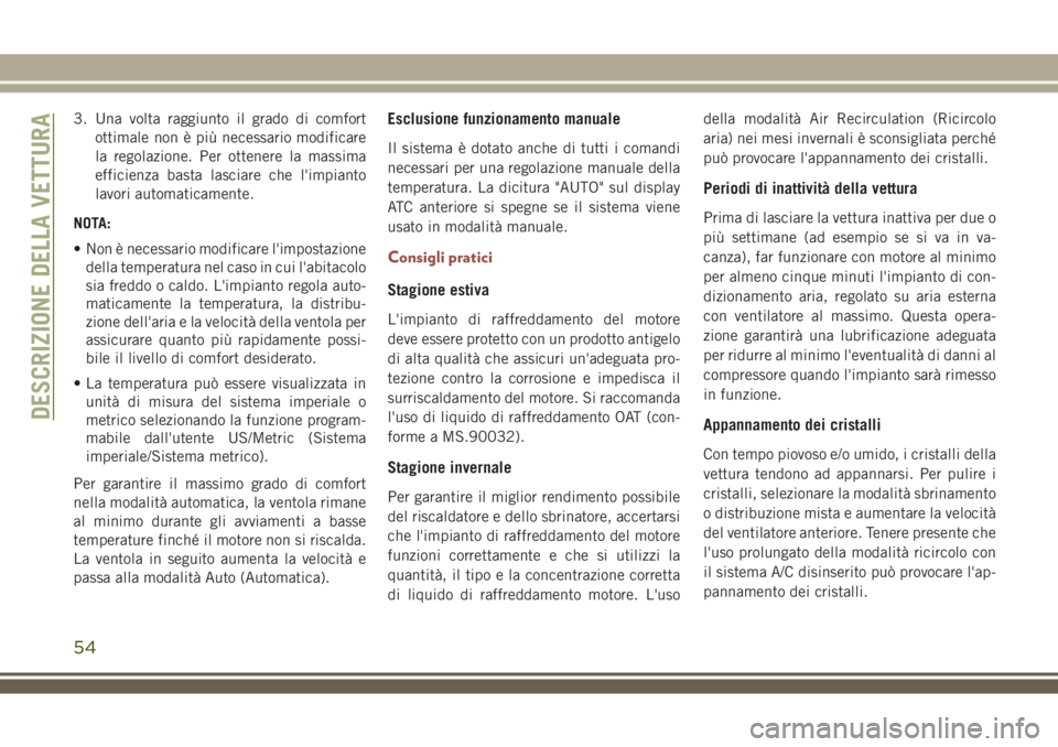 JEEP COMPASS 2018 Libretto Uso Manutenzione (in Italian) 3. Una volta raggiunto il grado di comfort
ottimale non è più necessario modificare
la regolazione. Per ottenere la massima
efficienza basta lasciare che l'impianto
lavori automaticamente.
NOTA: JEEP COMPASS 2018 Libretto Uso Manutenzione (in Italian) 3. Una volta raggiunto il grado di comfort
ottimale non è più necessario modificare
la regolazione. Per ottenere la massima
efficienza basta lasciare che l'impianto
lavori automaticamente.
NOTA: