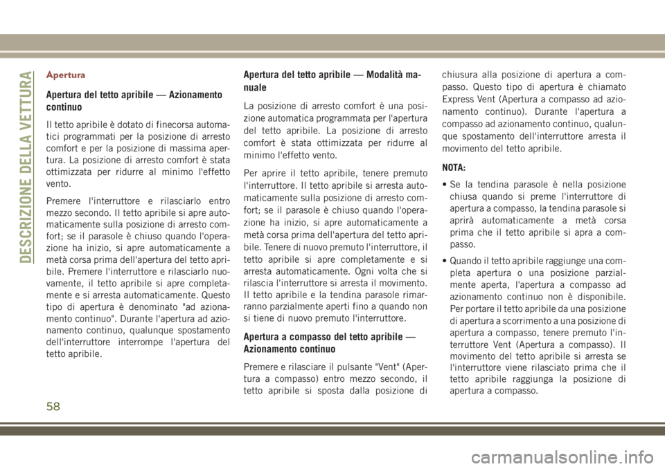 JEEP COMPASS 2018 Libretto Uso Manutenzione (in Italian) Apertura
Apertura del tetto apribile — Azionamento
continuo
Il tetto apribile è dotato di finecorsa automa-
tici programmati per la posizione di arresto
comfort e per la posizione di massima aper-
JEEP COMPASS 2018 Libretto Uso Manutenzione (in Italian) Apertura
Apertura del tetto apribile — Azionamento
continuo
Il tetto apribile è dotato di finecorsa automa-
tici programmati per la posizione di arresto
comfort e per la posizione di massima aper-