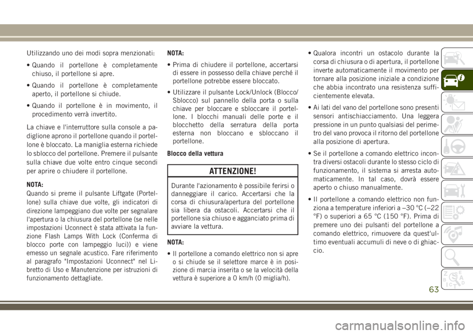 JEEP COMPASS 2018 Libretto Uso Manutenzione (in Italian) Utilizzando uno dei modi sopra menzionati:
• Quando il portellone è completamente
chiuso, il portellone si apre.
• Quando il portellone è completamente
aperto, il portellone si chiude.
• Quand JEEP COMPASS 2018 Libretto Uso Manutenzione (in Italian) Utilizzando uno dei modi sopra menzionati:
• Quando il portellone è completamente
chiuso, il portellone si apre.
• Quando il portellone è completamente
aperto, il portellone si chiude.
• Quand