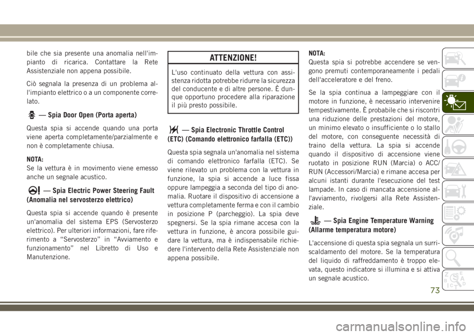 JEEP COMPASS 2018 Libretto Uso Manutenzione (in Italian) bile che sia presente una anomalia nell'im-
pianto di ricarica. Contattare la Rete
Assistenziale non appena possibile.
Ciò segnala la presenza di un problema al-
l'impianto elettricooauncompo JEEP COMPASS 2018 Libretto Uso Manutenzione (in Italian) bile che sia presente una anomalia nell'im-
pianto di ricarica. Contattare la Rete
Assistenziale non appena possibile.
Ciò segnala la presenza di un problema al-
l'impianto elettricooauncompo