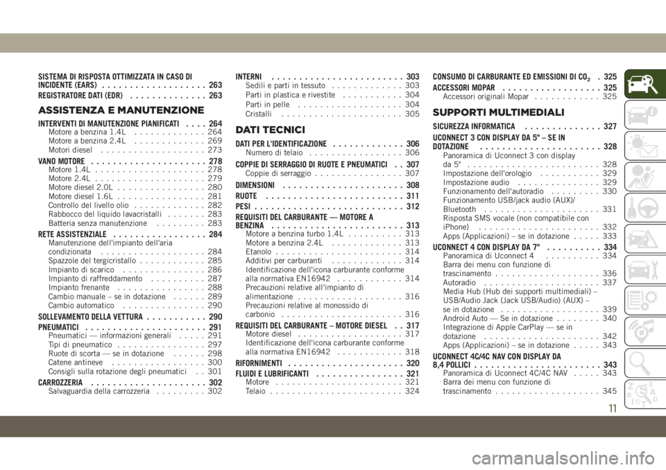 JEEP COMPASS 2019 Libretto Uso Manutenzione (in Italian) SISTEMA DI RISPOSTA OTTIMIZZATA IN CASO DI
INCIDENTE (EARS)................... 263
REGISTRATORE DATI (EDR).............. 263
ASSISTENZA E MANUTENZIONE
INTERVENTI DI MANUTENZIONE PIANIFICATI.... 264Mot JEEP COMPASS 2019 Libretto Uso Manutenzione (in Italian) SISTEMA DI RISPOSTA OTTIMIZZATA IN CASO DI
INCIDENTE (EARS)................... 263
REGISTRATORE DATI (EDR).............. 263
ASSISTENZA E MANUTENZIONE
INTERVENTI DI MANUTENZIONE PIANIFICATI.... 264Mot