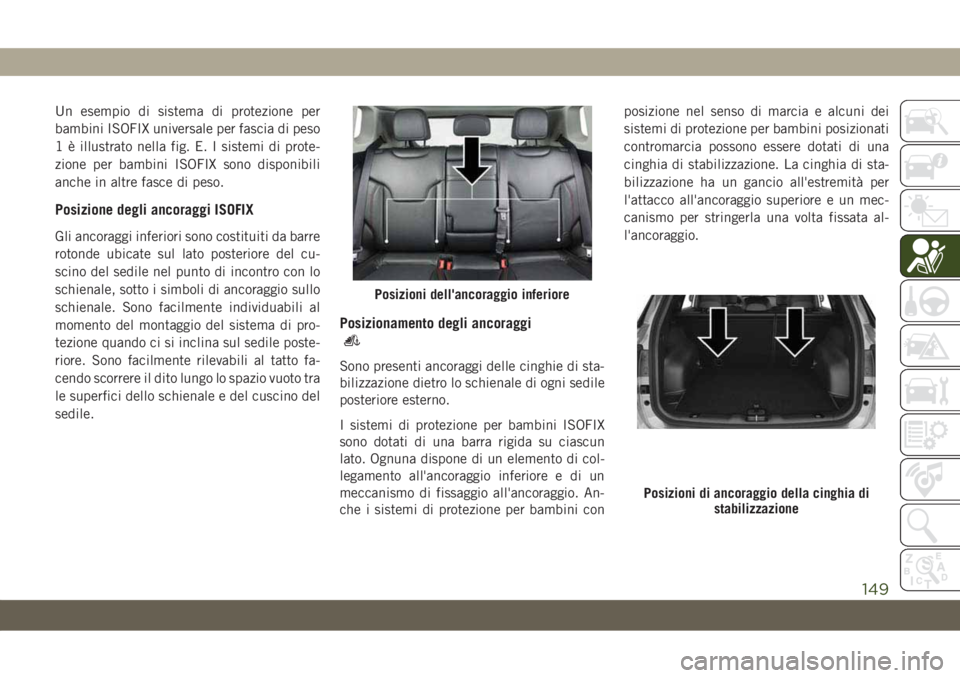 JEEP COMPASS 2019 Libretto Uso Manutenzione (in Italian) Un esempio di sistema di protezione per
bambini ISOFIX universale per fascia di peso
1 è illustrato nella fig. E. I sistemi di prote-
zione per bambini ISOFIX sono disponibili
anche in altre fasce di JEEP COMPASS 2019 Libretto Uso Manutenzione (in Italian) Un esempio di sistema di protezione per
bambini ISOFIX universale per fascia di peso
1 è illustrato nella fig. E. I sistemi di prote-
zione per bambini ISOFIX sono disponibili
anche in altre fasce di