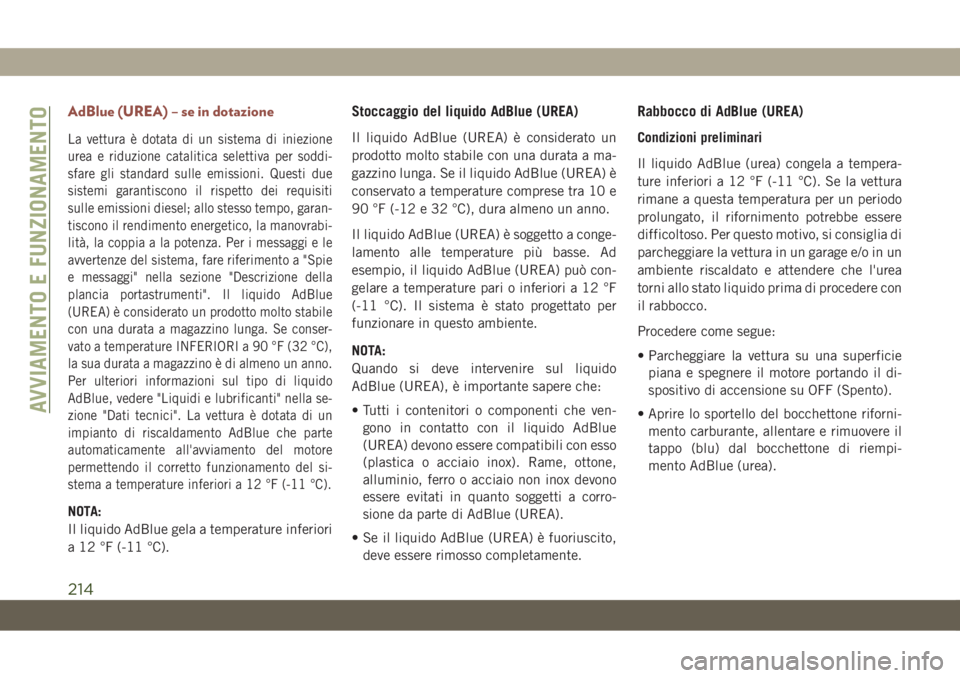 JEEP COMPASS 2019  Libretto Uso Manutenzione (in Italian) AdBlue (UREA) – se in dotazione
La vettura è dotata di un sistema di iniezione
urea e riduzione catalitica selettiva per soddi-
sfare gli standard sulle emissioni. Questi due
sistemi garantiscono i