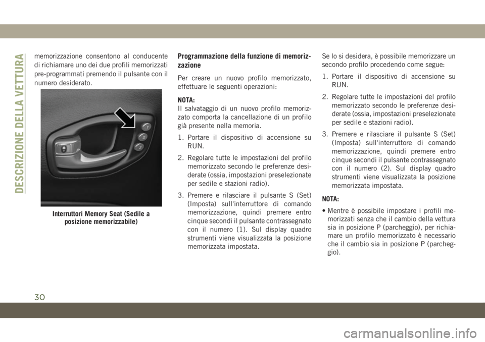 JEEP COMPASS 2019 Libretto Uso Manutenzione (in Italian) memorizzazione consentono al conducente
di richiamare uno dei due profili memorizzati
pre-programmati premendo il pulsante con il
numero desiderato.Programmazione della funzione di memoriz-
zazione
Pe JEEP COMPASS 2019 Libretto Uso Manutenzione (in Italian) memorizzazione consentono al conducente
di richiamare uno dei due profili memorizzati
pre-programmati premendo il pulsante con il
numero desiderato.Programmazione della funzione di memoriz-
zazione
Pe