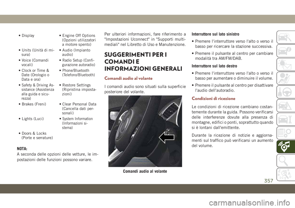 JEEP COMPASS 2019  Libretto Uso Manutenzione (in Italian) • Display • Engine Off Options
(Opzioni utilizzatori
a motore spento)
• Units (Unità di mi-
sura)• Audio (Impianto
audio)
• Voice (Comandi
vocali)•
Radio Setup (Confi-
gurazione autoradio