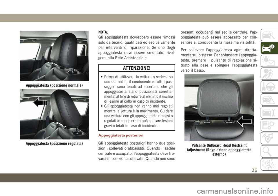 JEEP COMPASS 2019 Libretto Uso Manutenzione (in Italian) NOTA:
Gli appoggiatesta dovrebbero essere rimossi
solo da tecnici qualificati ed esclusivamente
per interventi di riparazione. Se uno degli
appoggiatesta deve essere smontato, rivol-
gersi alla Rete A JEEP COMPASS 2019 Libretto Uso Manutenzione (in Italian) NOTA:
Gli appoggiatesta dovrebbero essere rimossi
solo da tecnici qualificati ed esclusivamente
per interventi di riparazione. Se uno degli
appoggiatesta deve essere smontato, rivol-
gersi alla Rete A