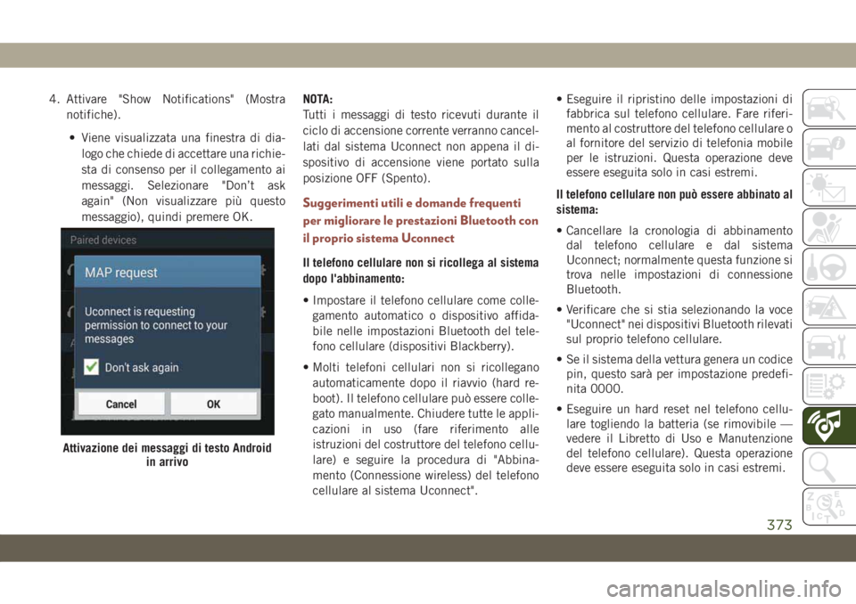 JEEP COMPASS 2019  Libretto Uso Manutenzione (in Italian) 4. Attivare "Show Notifications" (Mostra
notifiche).
• Viene visualizzata una finestra di dia-
logo che chiede di accettare una richie-
sta di consenso per il collegamento ai
messaggi. Selez