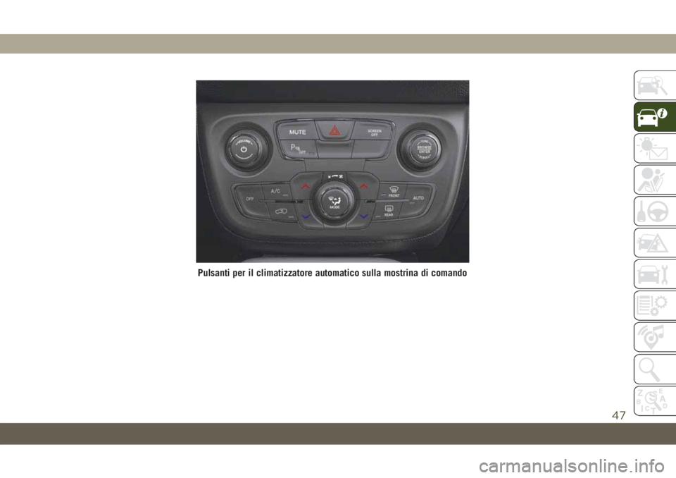 JEEP COMPASS 2019 Libretto Uso Manutenzione (in Italian) Pulsanti per il climatizzatore automatico sulla mostrina di comando
47 JEEP COMPASS 2019 Libretto Uso Manutenzione (in Italian) Pulsanti per il climatizzatore automatico sulla mostrina di comando
47