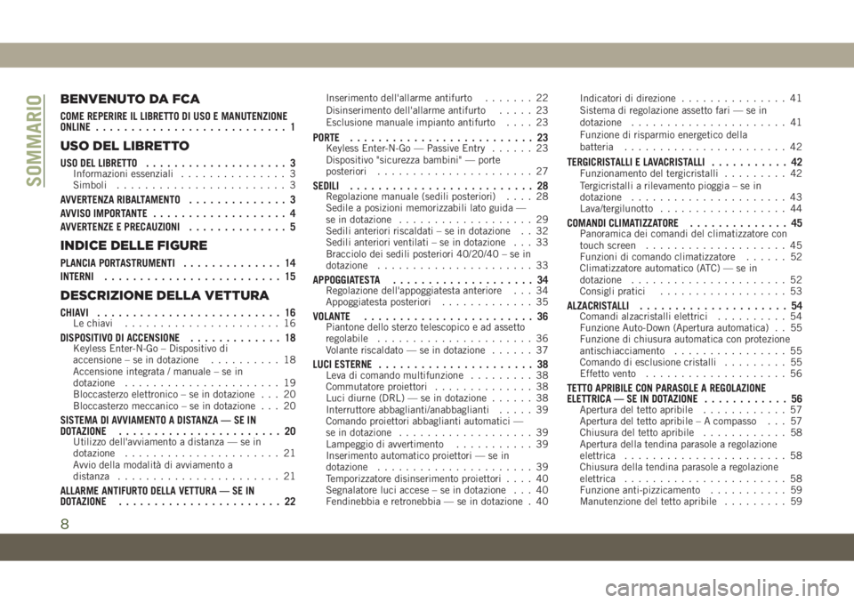 JEEP COMPASS 2019  Libretto Uso Manutenzione (in Italian) BENVENUTO DA FCA
COME REPERIRE IL LIBRETTO DI USO E MANUTENZIONE
ONLINE........................... 1
USO DEL LIBRETTO
USO DEL LIBRETTO.................... 3Informazioni essenziali............... 3
Sim