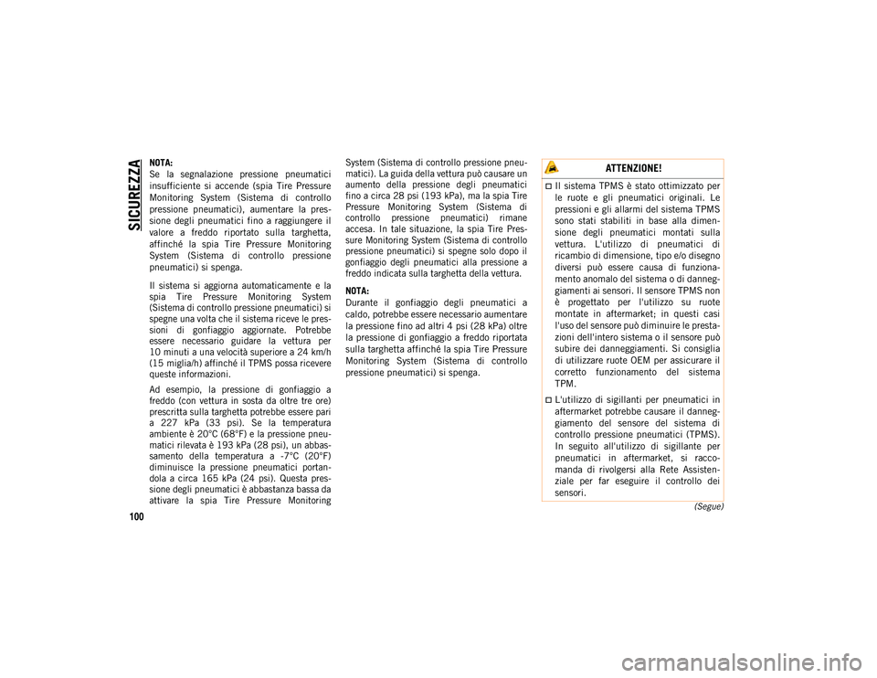 JEEP COMPASS 2020 Libretto Uso Manutenzione (in Italian) SICUREZZA
100(Segue)
NOTA:
Se la segnalazione pressione pneumatici
insufficiente si accende (spia Tire Pressure
Monitoring System (Sistema di controllo
pressione pneumatici), aumentare JEEP COMPASS 2020 Libretto Uso Manutenzione (in Italian) SICUREZZA
100(Segue)
NOTA:
Se la segnalazione pressione pneumatici
insufficiente si accende (spia Tire Pressure
Monitoring System (Sistema di controllo
pressione pneumatici), aumentare
