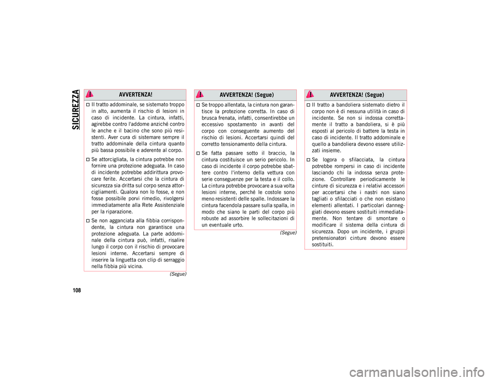 JEEP COMPASS 2020 Libretto Uso Manutenzione (in Italian) SICUREZZA
108
(Segue)
(Segue)
AVVERTENZA!
Il tratto addominale, se sistemato troppo
in alto, aumenta il rischio di lesioni in
caso di incidente. La cintura, infatti,
agirebbe contro l& JEEP COMPASS 2020 Libretto Uso Manutenzione (in Italian) SICUREZZA
108
(Segue)
(Segue)
AVVERTENZA!
Il tratto addominale, se sistemato troppo
in alto, aumenta il rischio di lesioni in
caso di incidente. La cintura, infatti,
agirebbe contro l&