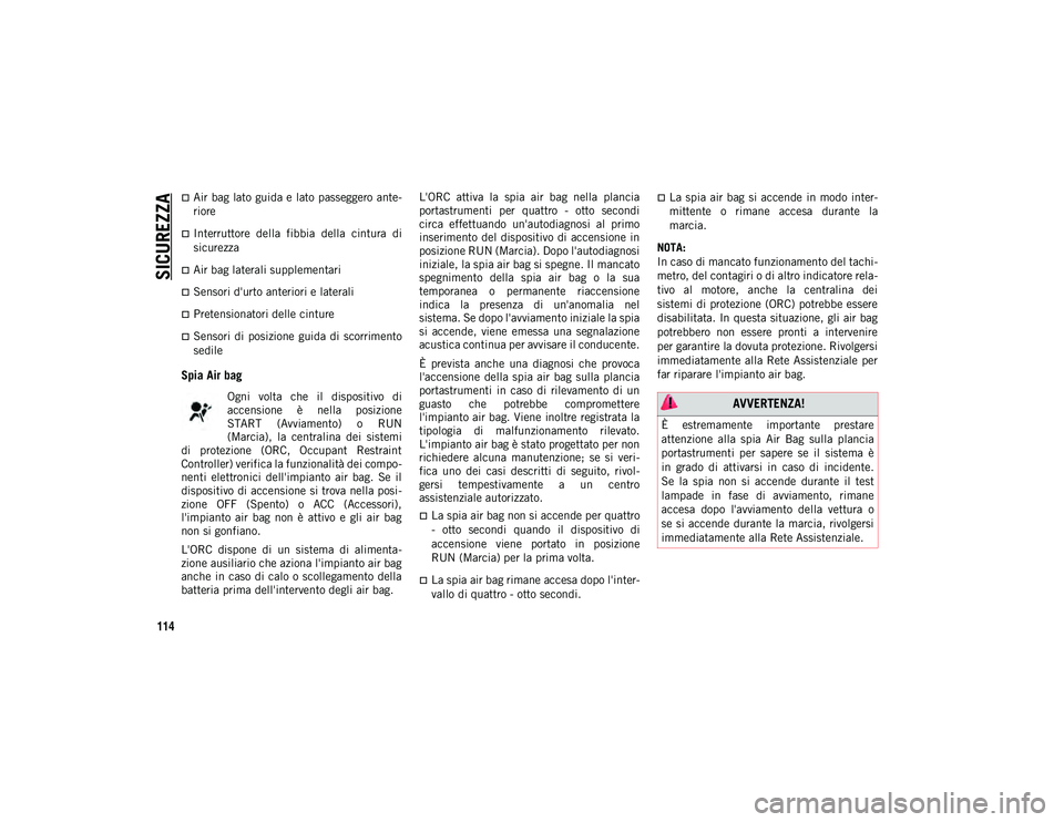 JEEP COMPASS 2020 Libretto Uso Manutenzione (in Italian) SICUREZZA
114
Air bag lato guida e lato passeggero ante-
riore
Interruttore della fibbia della cintura di
sicurezza
Air bag laterali supplementari
Sensori d'urto anteriori e later JEEP COMPASS 2020 Libretto Uso Manutenzione (in Italian) SICUREZZA
114
Air bag lato guida e lato passeggero ante-
riore
Interruttore della fibbia della cintura di
sicurezza
Air bag laterali supplementari
Sensori d'urto anteriori e later