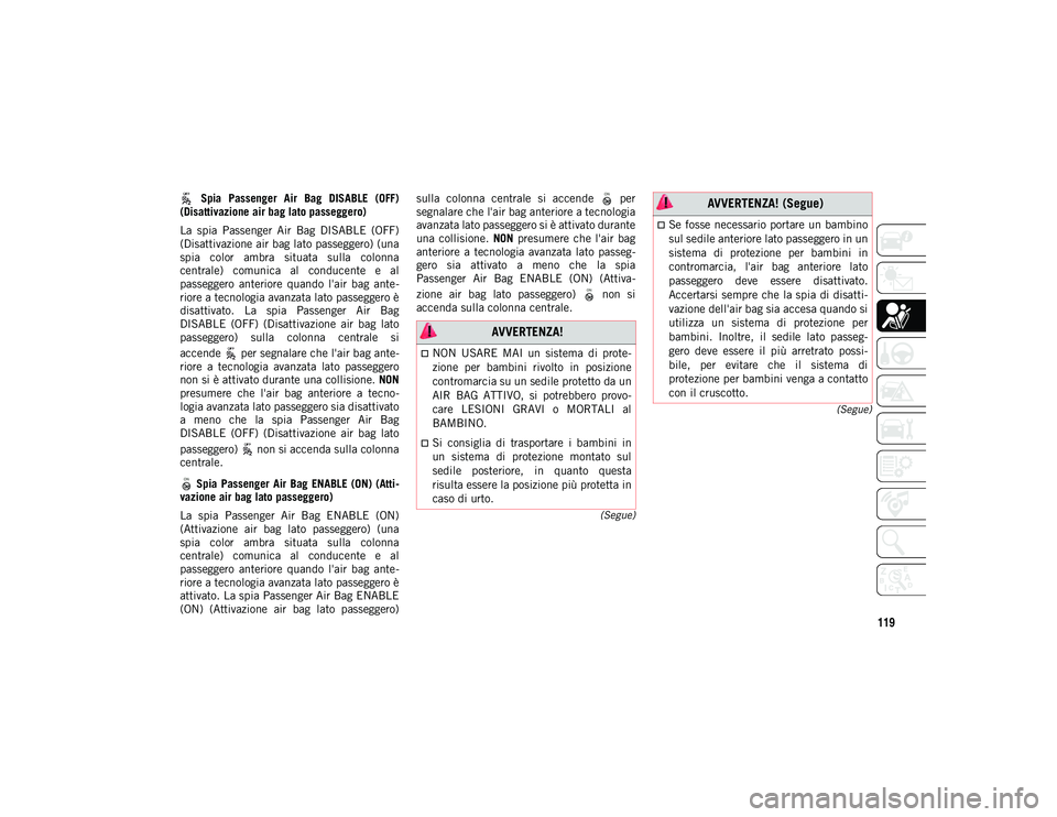 JEEP COMPASS 2020 Libretto Uso Manutenzione (in Italian) 119
(Segue)
(Segue)
Spia Passenger Air Bag DISABLE (OFF)
(Disattivazione air bag lato passeggero)
La spia Passenger Air Bag DISABLE (OFF)
(Disattivazione air bag lato passeggero) (una
spi JEEP COMPASS 2020 Libretto Uso Manutenzione (in Italian) 119
(Segue)
(Segue)
Spia Passenger Air Bag DISABLE (OFF)
(Disattivazione air bag lato passeggero)
La spia Passenger Air Bag DISABLE (OFF)
(Disattivazione air bag lato passeggero) (una
spi