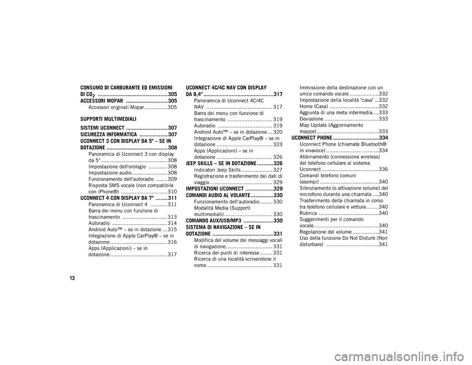 JEEP COMPASS 2020  Libretto Uso Manutenzione (in Italian) 12
CONSUMO DI CARBURANTE ED EMISSIONI 
DI CO
2  ............................................... 305
ACCESSORI MOPAR  ............................ 305
Accessori originali Mopar............... 305
SUPPO