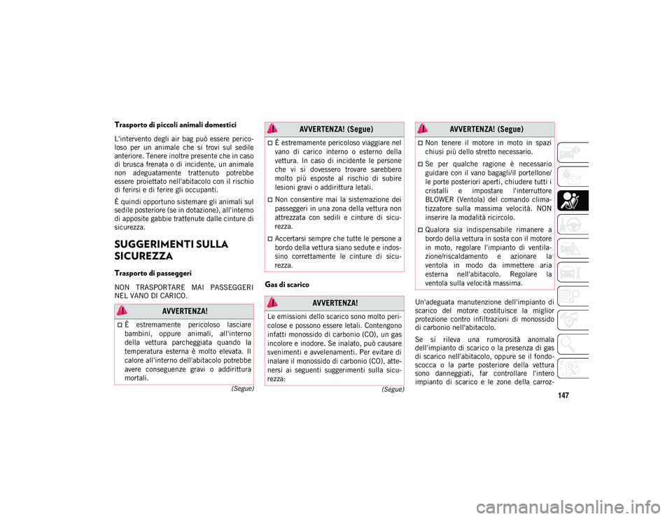 JEEP COMPASS 2020 Libretto Uso Manutenzione (in Italian) 147(Segue)
(Segue)
Trasporto di piccoli animali domestici
L'intervento degli air bag può essere perico
-
loso per un animale che si trovi sul sedile
anteriore. Tenere inoltre present JEEP COMPASS 2020 Libretto Uso Manutenzione (in Italian) 147(Segue)
(Segue)
Trasporto di piccoli animali domestici
L'intervento degli air bag può essere perico
-
loso per un animale che si trovi sul sedile
anteriore. Tenere inoltre present