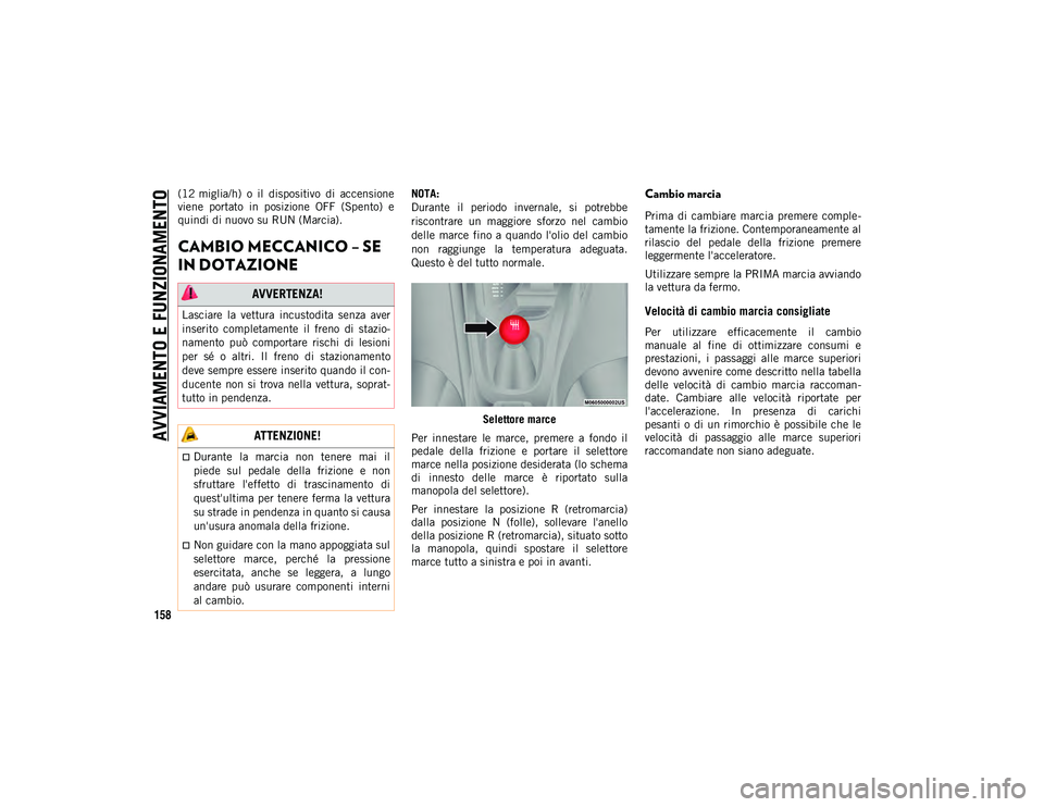 JEEP COMPASS 2020 Libretto Uso Manutenzione (in Italian) AVVIAMENTO E FUNZIONAMENTO
158
(12 miglia/h) o il dispositivo di accensione
viene portato in posizione OFF (Spento) e
quindi di nuovo su RUN (Marcia).
CAMBIO MECCANICO – SE
IN DOTAZIONE JEEP COMPASS 2020 Libretto Uso Manutenzione (in Italian) AVVIAMENTO E FUNZIONAMENTO
158
(12 miglia/h) o il dispositivo di accensione
viene portato in posizione OFF (Spento) e
quindi di nuovo su RUN (Marcia).
CAMBIO MECCANICO – SE
IN DOTAZIONE