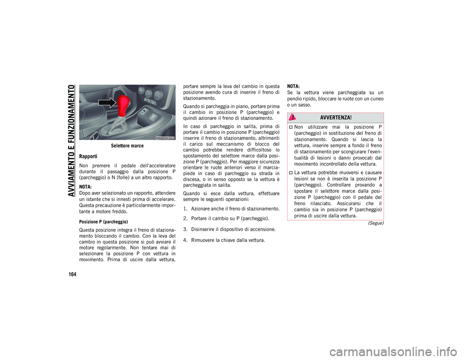 JEEP COMPASS 2020 Libretto Uso Manutenzione (in Italian) AVVIAMENTO E FUNZIONAMENTO
164
(Segue)
Selettore marce
Rapporti
Non premere il pedale dell'acceleratore
durante il passaggio dalla posizione P
(parcheggio) o N (folle) a un altro rapporto JEEP COMPASS 2020 Libretto Uso Manutenzione (in Italian) AVVIAMENTO E FUNZIONAMENTO
164
(Segue)
Selettore marce
Rapporti
Non premere il pedale dell'acceleratore
durante il passaggio dalla posizione P
(parcheggio) o N (folle) a un altro rapporto