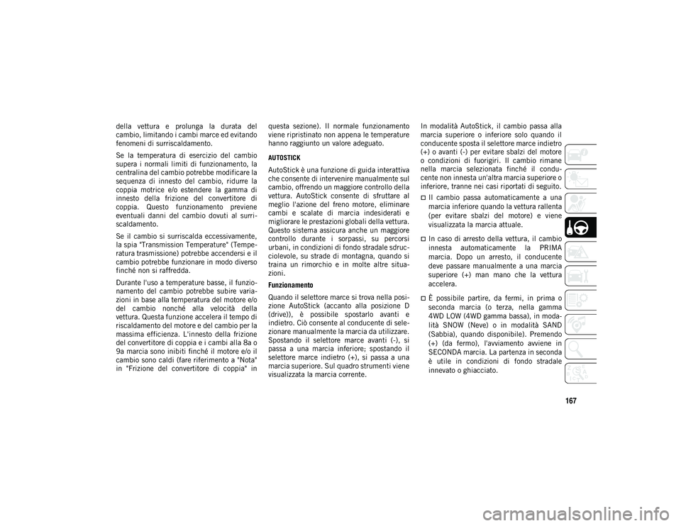 JEEP COMPASS 2020 Libretto Uso Manutenzione (in Italian) 167
della vettura e prolunga la durata del
cambio, limitando i cambi marce ed evitando
fenomeni di surriscaldamento.
Se la temperatura di esercizio del cambio
supera i normali limiti d JEEP COMPASS 2020 Libretto Uso Manutenzione (in Italian) 167
della vettura e prolunga la durata del
cambio, limitando i cambi marce ed evitando
fenomeni di surriscaldamento.
Se la temperatura di esercizio del cambio
supera i normali limiti d