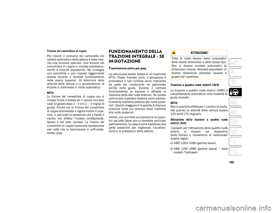 JEEP COMPASS 2020 Libretto Uso Manutenzione (in Italian) 169
Frizione del convertitore di coppia
Per ridurre il consumo del carburante nel
cambio automatico della vettura è stata inse-
rita una funzione speciale. Una frizione nel
convertitore d JEEP COMPASS 2020 Libretto Uso Manutenzione (in Italian) 169
Frizione del convertitore di coppia
Per ridurre il consumo del carburante nel
cambio automatico della vettura è stata inse-
rita una funzione speciale. Una frizione nel
convertitore d