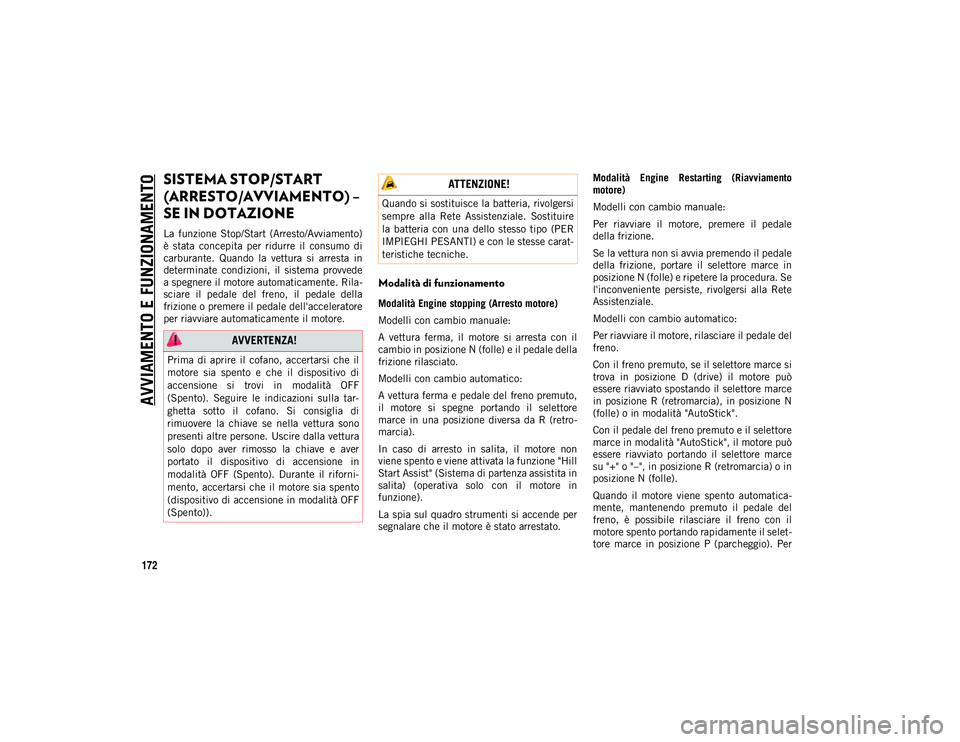 JEEP COMPASS 2020 Libretto Uso Manutenzione (in Italian) AVVIAMENTO E FUNZIONAMENTO
172
SISTEMA STOP/START
(ARRESTO/AVVIAMENTO) –
SE IN DOTAZIONE
La funzione Stop/Start (Arresto/Avviamento)
è stata concepita per ridurre il consumo di
carburan JEEP COMPASS 2020 Libretto Uso Manutenzione (in Italian) AVVIAMENTO E FUNZIONAMENTO
172
SISTEMA STOP/START
(ARRESTO/AVVIAMENTO) –
SE IN DOTAZIONE
La funzione Stop/Start (Arresto/Avviamento)
è stata concepita per ridurre il consumo di
carburan