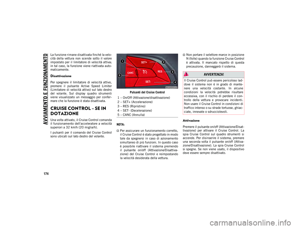 JEEP COMPASS 2020  Libretto Uso Manutenzione (in Italian) AVVIAMENTO E FUNZIONAMENTO
174
La funzione rimane disattivata finché la velo-
cità  della  vettura  non  scende  sotto  il  valore
impostato per il limitatore di velocità attiva;
in tal caso, la fu