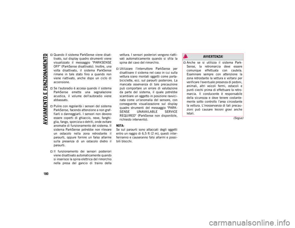 JEEP COMPASS 2020 Libretto Uso Manutenzione (in Italian) AVVIAMENTO E FUNZIONAMENTO
180
(Segue)
Quando il sistema ParkSense viene disat-
tivato, sul display quadro strumenti viene
visualizzato il messaggio "PARKSENSE
OFF" (ParkSense disat JEEP COMPASS 2020 Libretto Uso Manutenzione (in Italian) AVVIAMENTO E FUNZIONAMENTO
180
(Segue)
Quando il sistema ParkSense viene disat-
tivato, sul display quadro strumenti viene
visualizzato il messaggio "PARKSENSE
OFF" (ParkSense disat