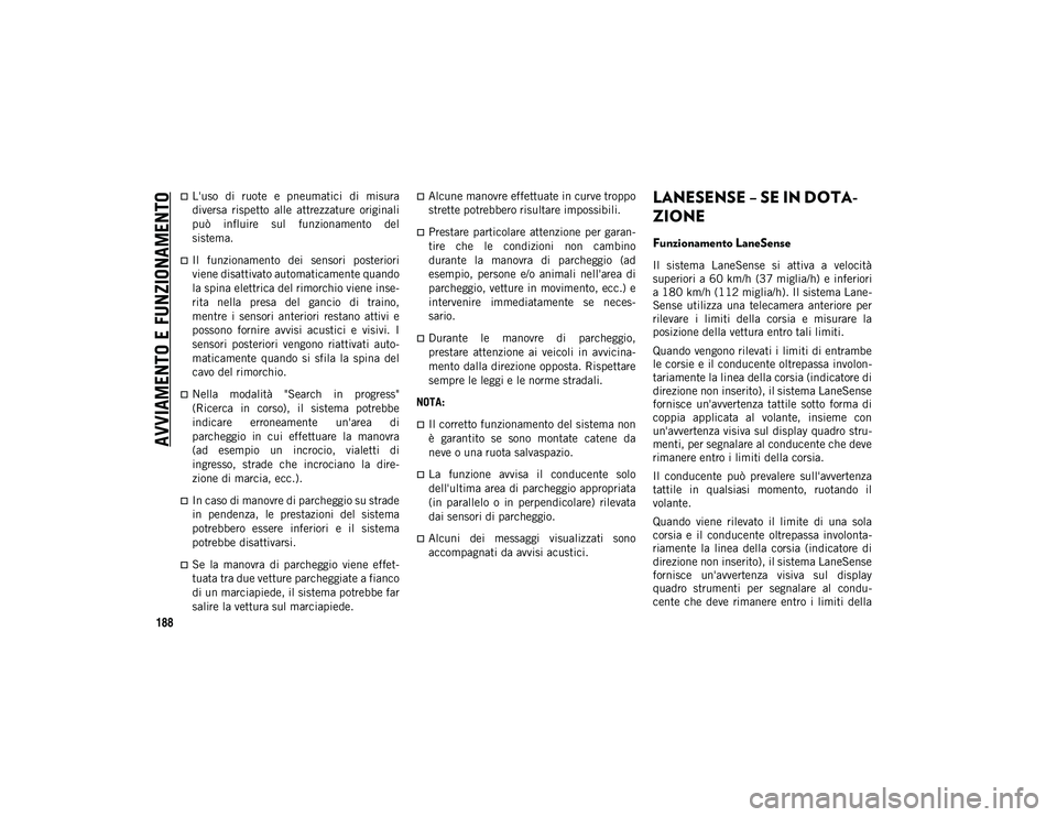 JEEP COMPASS 2020 Libretto Uso Manutenzione (in Italian) AVVIAMENTO E FUNZIONAMENTO
188
L'uso di ruote e pneumatici di misura
diversa rispetto alle attrezzature originali
può influire sul funzionamento del
sistema.
Il funzionamento JEEP COMPASS 2020 Libretto Uso Manutenzione (in Italian) AVVIAMENTO E FUNZIONAMENTO
188
L'uso di ruote e pneumatici di misura
diversa rispetto alle attrezzature originali
può influire sul funzionamento del
sistema.
Il funzionamento