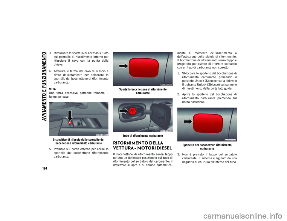 JEEP COMPASS 2020 Libretto Uso Manutenzione (in Italian) AVVIAMENTO E FUNZIONAMENTO
194
3. Rimuovere lo sportello di accesso situatosul pannello di rivestimento interno per
rilasciare il cavo con la punta della
chiave.
4. Afferrare il fermo de JEEP COMPASS 2020 Libretto Uso Manutenzione (in Italian) AVVIAMENTO E FUNZIONAMENTO
194
3. Rimuovere lo sportello di accesso situatosul pannello di rivestimento interno per
rilasciare il cavo con la punta della
chiave.
4. Afferrare il fermo de