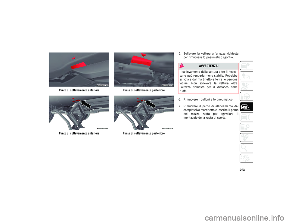 JEEP COMPASS 2020 Libretto Uso Manutenzione (in Italian) 223
Punto di sollevamento anteriore
Punto di sollevamento anteriorePunto di sollevamento posteriore
Punto di sollevamento posteriore5. Sollevare la vettura all'altezza richiesta
per rimuovere JEEP COMPASS 2020 Libretto Uso Manutenzione (in Italian) 223
Punto di sollevamento anteriore
Punto di sollevamento anteriorePunto di sollevamento posteriore
Punto di sollevamento posteriore5. Sollevare la vettura all'altezza richiesta
per rimuovere
