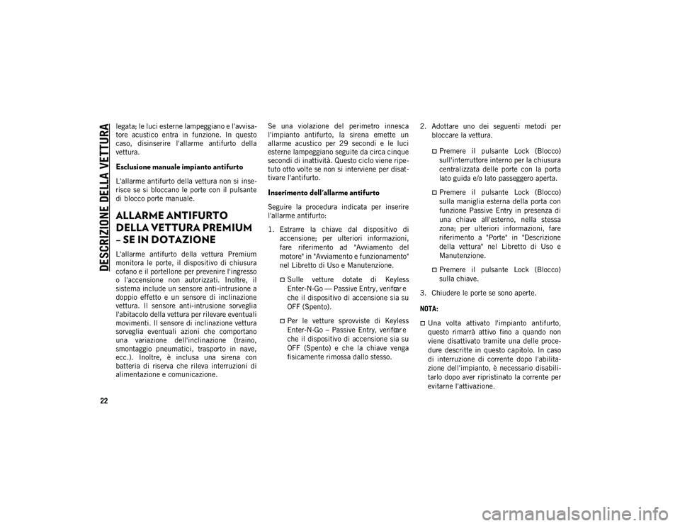 JEEP COMPASS 2020 Libretto Uso Manutenzione (in Italian) DESCRIZIONE DELLA VETTURA
22
legata; le luci esterne lampeggiano e l'avvisa-
tore acustico entra in funzione. In questo
caso, disinserire l'allarme antifurto della
vettura.
Esclusion JEEP COMPASS 2020 Libretto Uso Manutenzione (in Italian) DESCRIZIONE DELLA VETTURA
22
legata; le luci esterne lampeggiano e l'avvisa-
tore acustico entra in funzione. In questo
caso, disinserire l'allarme antifurto della
vettura.
Esclusion