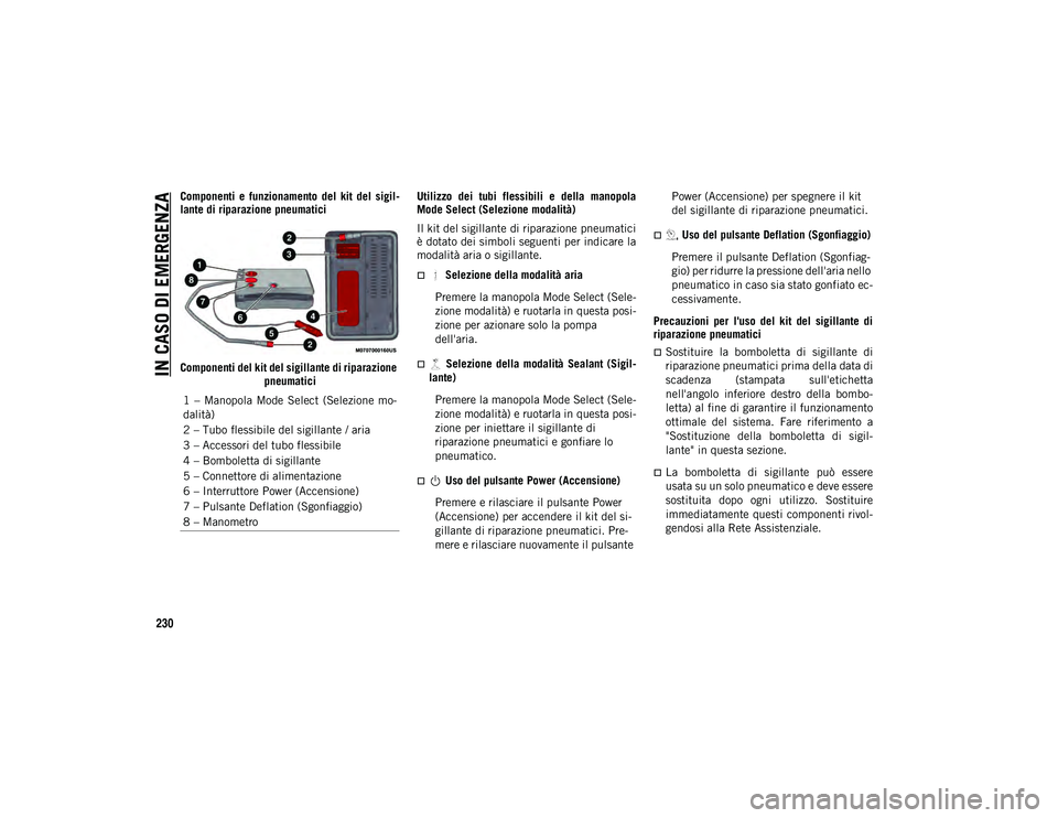 JEEP COMPASS 2020 Libretto Uso Manutenzione (in Italian) IN CASO DI EMERGENZA
230
Componenti e funzionamento del kit del sigil-
lante di riparazione pneumatici
Componenti del kit del sigillante di riparazione pneumatici Utilizzo dei tubi flessibil JEEP COMPASS 2020 Libretto Uso Manutenzione (in Italian) IN CASO DI EMERGENZA
230
Componenti e funzionamento del kit del sigil-
lante di riparazione pneumatici
Componenti del kit del sigillante di riparazione pneumatici Utilizzo dei tubi flessibil