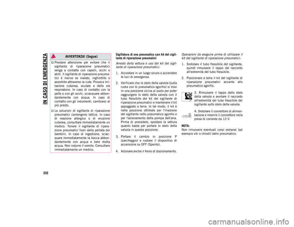 JEEP COMPASS 2020 Libretto Uso Manutenzione (in Italian) IN CASO DI EMERGENZA
232
Sigillatura di uno pneumatico con kit del sigil-
lante di riparazione pneumatici
Arresto della vettura e uso del kit del sigil -
lante di riparazione pneumatici:
1. Ac JEEP COMPASS 2020 Libretto Uso Manutenzione (in Italian) IN CASO DI EMERGENZA
232
Sigillatura di uno pneumatico con kit del sigil-
lante di riparazione pneumatici
Arresto della vettura e uso del kit del sigil -
lante di riparazione pneumatici:
1. Ac