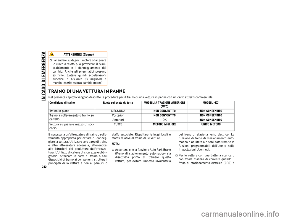 JEEP COMPASS 2020  Libretto Uso Manutenzione (in Italian) IN CASO DI EMERGENZA
242
TRAINO DI UNA VETTURA IN PANNE 
Nel presente capitolo vengono descritte le procedure per il traino di una vettura in panne con un carro attrezzi commerciale.
È necessaria un&