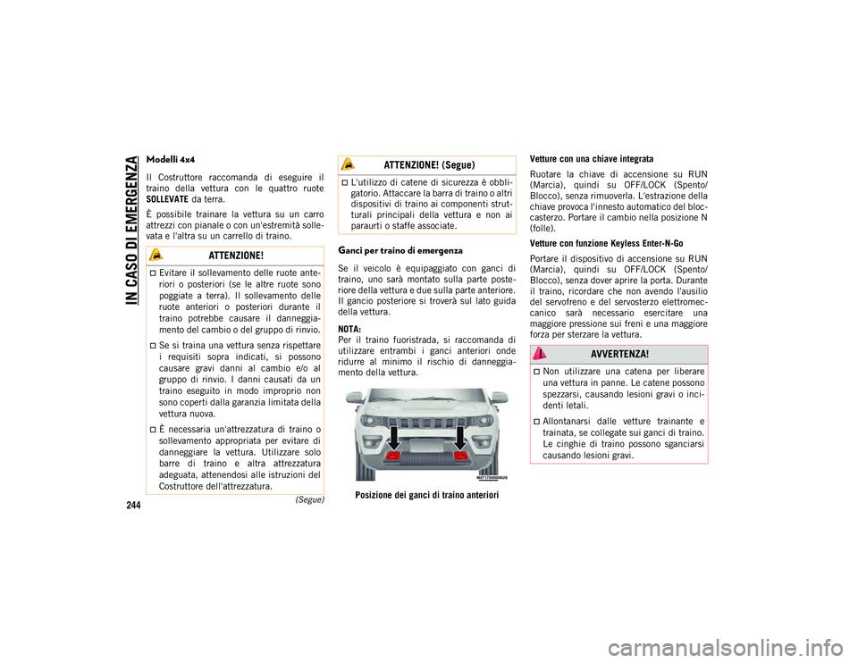 JEEP COMPASS 2020 Libretto Uso Manutenzione (in Italian) IN CASO DI EMERGENZA
244(Segue)
Modelli 4x4
Il Costruttore raccomanda di eseguire il
traino della vettura con le quattro ruote
SOLLEVATE da terra.
È possibile trainare la vettura su JEEP COMPASS 2020 Libretto Uso Manutenzione (in Italian) IN CASO DI EMERGENZA
244(Segue)
Modelli 4x4
Il Costruttore raccomanda di eseguire il
traino della vettura con le quattro ruote
SOLLEVATE da terra.
È possibile trainare la vettura su