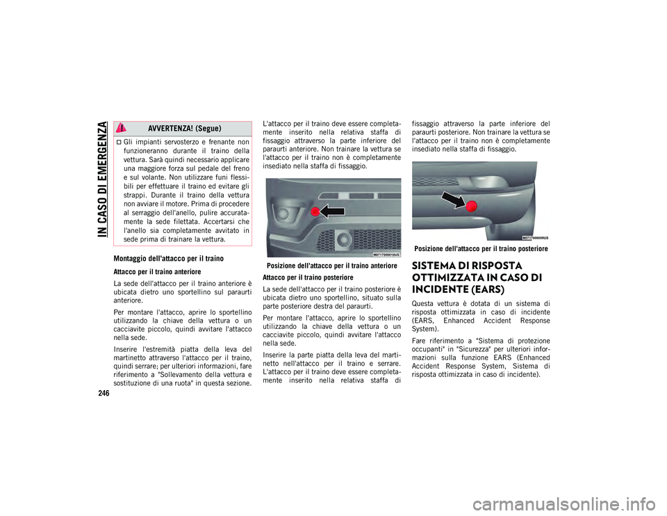 JEEP COMPASS 2020 Libretto Uso Manutenzione (in Italian) IN CASO DI EMERGENZA
246
Montaggio dell'attacco per il traino
Attacco per il traino anteriore
La sede dell'attacco per il traino anteriore è
ubicata dietro uno sportellino sul paraur JEEP COMPASS 2020 Libretto Uso Manutenzione (in Italian) IN CASO DI EMERGENZA
246
Montaggio dell'attacco per il traino
Attacco per il traino anteriore
La sede dell'attacco per il traino anteriore è
ubicata dietro uno sportellino sul paraur
