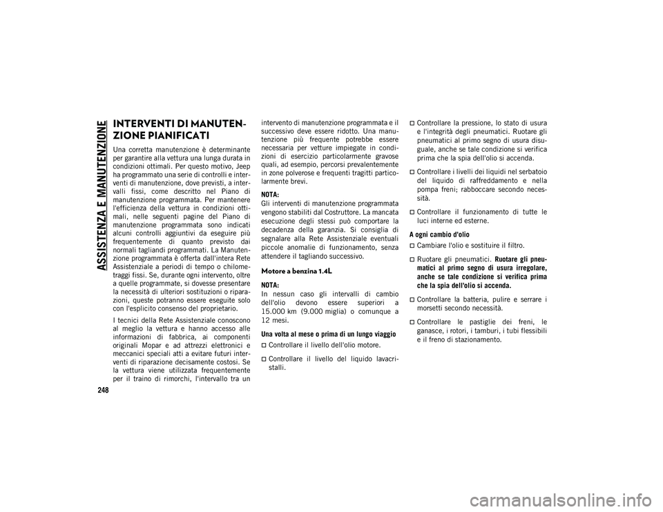JEEP COMPASS 2020 Libretto Uso Manutenzione (in Italian) 248
ASSISTENZA E MANUTENZIONE
INTERVENTI DI MANUTEN-
ZIONE PIANIFICATI
Una corretta manutenzione è determinante
per garantire alla vettura una lunga durata in
condizioni ottimali. Per questo moti JEEP COMPASS 2020 Libretto Uso Manutenzione (in Italian) 248
ASSISTENZA E MANUTENZIONE
INTERVENTI DI MANUTEN-
ZIONE PIANIFICATI
Una corretta manutenzione è determinante
per garantire alla vettura una lunga durata in
condizioni ottimali. Per questo moti