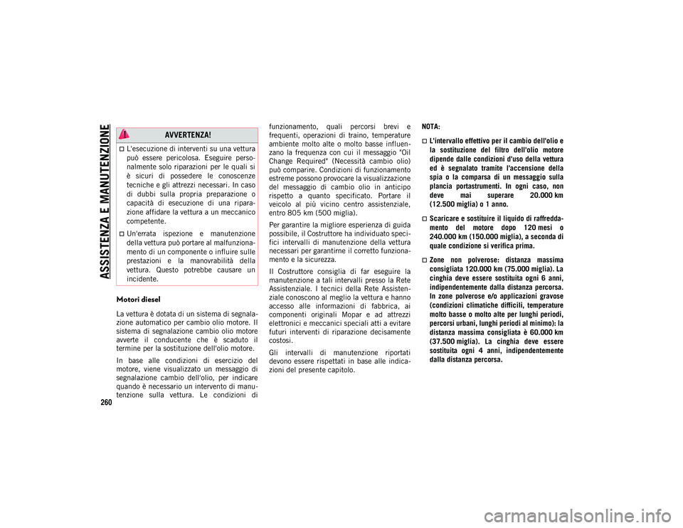 JEEP COMPASS 2020 Libretto Uso Manutenzione (in Italian) ASSISTENZA E MANUTENZIONE
260
Motori diesel
La vettura è dotata di un sistema di segnala-
zione automatico per cambio olio motore. Il
sistema di segnalazione cambio olio motore
avverte il JEEP COMPASS 2020 Libretto Uso Manutenzione (in Italian) ASSISTENZA E MANUTENZIONE
260
Motori diesel
La vettura è dotata di un sistema di segnala-
zione automatico per cambio olio motore. Il
sistema di segnalazione cambio olio motore
avverte il