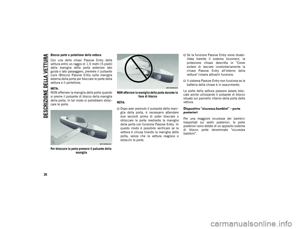 JEEP COMPASS 2020 Libretto Uso Manutenzione (in Italian) DESCRIZIONE DELLA VETTURA
26
Blocco porte e portellone della vettura
Con una delle chiavi Passive Entry della
vettura entro un raggio di 1,5 metri (5 piedi)
dalla maniglia della porta anteri JEEP COMPASS 2020 Libretto Uso Manutenzione (in Italian) DESCRIZIONE DELLA VETTURA
26
Blocco porte e portellone della vettura
Con una delle chiavi Passive Entry della
vettura entro un raggio di 1,5 metri (5 piedi)
dalla maniglia della porta anteri