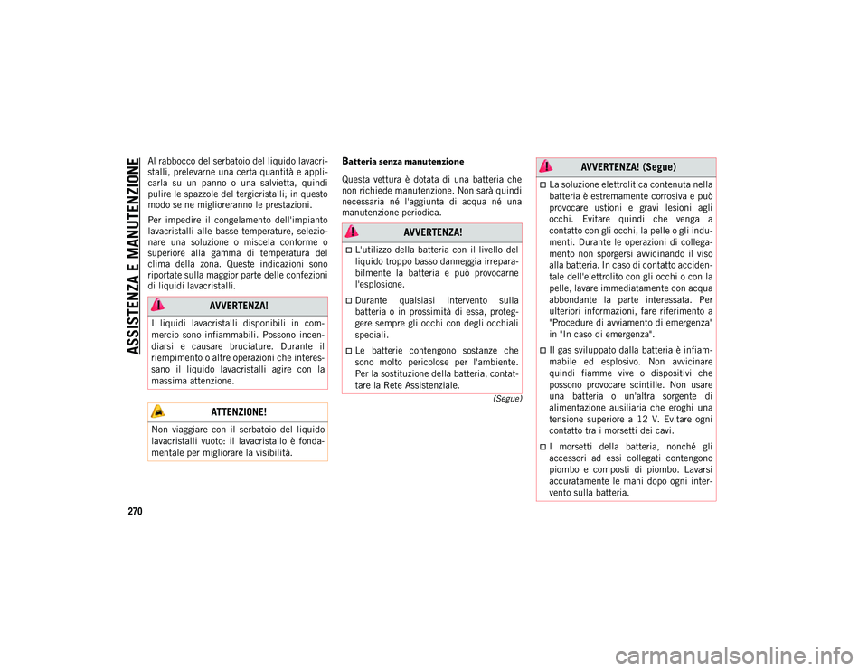 JEEP COMPASS 2020 Libretto Uso Manutenzione (in Italian) ASSISTENZA E MANUTENZIONE
270
(Segue)
Al rabbocco del serbatoio del liquido lavacri-
stalli, prelevarne una certa quantità e appli -
carla su un panno o una salvietta, quindi
pulire le spazzol JEEP COMPASS 2020 Libretto Uso Manutenzione (in Italian) ASSISTENZA E MANUTENZIONE
270
(Segue)
Al rabbocco del serbatoio del liquido lavacri-
stalli, prelevarne una certa quantità e appli -
carla su un panno o una salvietta, quindi
pulire le spazzol