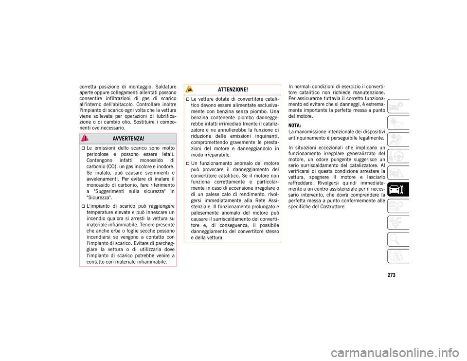 JEEP COMPASS 2020 Libretto Uso Manutenzione (in Italian) 273
corretta posizione di montaggio. Saldature
aperte oppure collegamenti allentati possono
consentire infiltrazioni di gas di scarico
all'interno dell'abitacolo. Controllare inolt JEEP COMPASS 2020 Libretto Uso Manutenzione (in Italian) 273
corretta posizione di montaggio. Saldature
aperte oppure collegamenti allentati possono
consentire infiltrazioni di gas di scarico
all'interno dell'abitacolo. Controllare inolt
