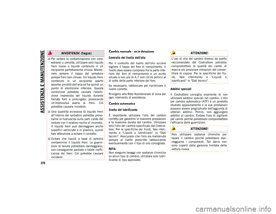 JEEP COMPASS 2020 Libretto Uso Manutenzione (in Italian) ASSISTENZA E MANUTENZIONE
276
Cambio manuale – se in dotazione
Controllo del livello dell'olio
Per il controllo del livello dell'olio occorre
togliere il tappo del foro di riempi JEEP COMPASS 2020 Libretto Uso Manutenzione (in Italian) ASSISTENZA E MANUTENZIONE
276
Cambio manuale – se in dotazione
Controllo del livello dell'olio
Per il controllo del livello dell'olio occorre
togliere il tappo del foro di riempi