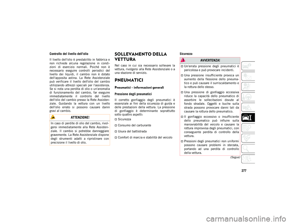 JEEP COMPASS 2020 Libretto Uso Manutenzione (in Italian) 277
(Segue)
Controllo del livello dell'olio
Il livello dell'olio è prestabilito in fabbrica e
non richiede alcuna regolazione in condi-
zioni di esercizio normali. Poiché non JEEP COMPASS 2020 Libretto Uso Manutenzione (in Italian) 277
(Segue)
Controllo del livello dell'olio
Il livello dell'olio è prestabilito in fabbrica e
non richiede alcuna regolazione in condi-
zioni di esercizio normali. Poiché non