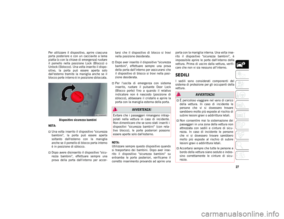 JEEP COMPASS 2020 Libretto Uso Manutenzione (in Italian) 27
Per utilizzare il dispositivo, aprire ciascuna
porta posteriore e con un cacciavite a lama
piatta (o con la chiave di emergenza) ruotare
il pomello nella posizione Lock (Blocco) o JEEP COMPASS 2020 Libretto Uso Manutenzione (in Italian) 27
Per utilizzare il dispositivo, aprire ciascuna
porta posteriore e con un cacciavite a lama
piatta (o con la chiave di emergenza) ruotare
il pomello nella posizione Lock (Blocco) o