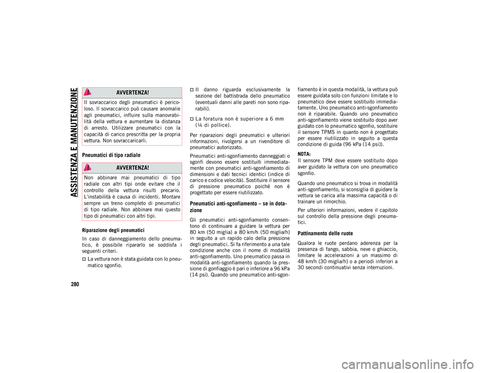 JEEP COMPASS 2020 Libretto Uso Manutenzione (in Italian) ASSISTENZA E MANUTENZIONE
280
Pneumatici di tipo radiale
Riparazione degli pneumatici
In caso di danneggiamento dello pneuma-
tico, è possibile ripararlo se soddisfa i
seguenti criteri.
JEEP COMPASS 2020 Libretto Uso Manutenzione (in Italian) ASSISTENZA E MANUTENZIONE
280
Pneumatici di tipo radiale
Riparazione degli pneumatici
In caso di danneggiamento dello pneuma-
tico, è possibile ripararlo se soddisfa i
seguenti criteri.