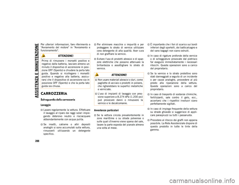 JEEP COMPASS 2020 Libretto Uso Manutenzione (in Italian) ASSISTENZA E MANUTENZIONE
288
Per ulteriori informazioni, fare riferimento a
"Avviamento del motore" in "Avviamento e
funzionamento".
CARROZZERIA
Salvaguardia della carrozzer JEEP COMPASS 2020 Libretto Uso Manutenzione (in Italian) ASSISTENZA E MANUTENZIONE
288
Per ulteriori informazioni, fare riferimento a
"Avviamento del motore" in "Avviamento e
funzionamento".
CARROZZERIA
Salvaguardia della carrozzer
