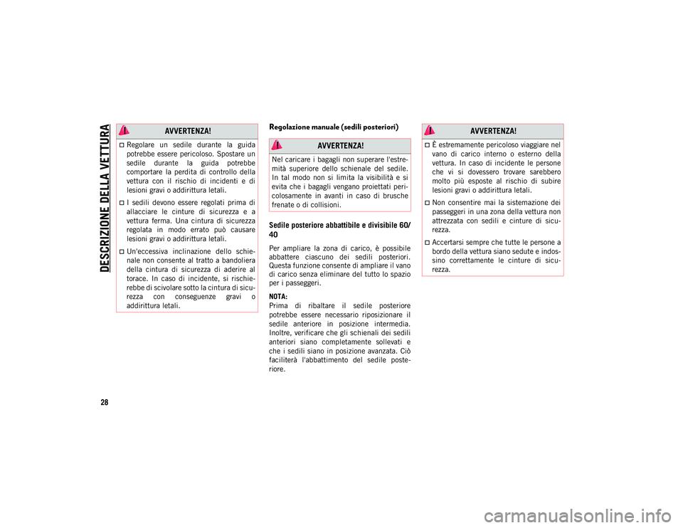 JEEP COMPASS 2020 Libretto Uso Manutenzione (in Italian) DESCRIZIONE DELLA VETTURA
28
Regolazione manuale (sedili posteriori)
Sedile posteriore abbattibile e divisibile 60/
40
Per ampliare la zona di carico, è possibile
abbattere ciascuno dei s JEEP COMPASS 2020 Libretto Uso Manutenzione (in Italian) DESCRIZIONE DELLA VETTURA
28
Regolazione manuale (sedili posteriori)
Sedile posteriore abbattibile e divisibile 60/
40
Per ampliare la zona di carico, è possibile
abbattere ciascuno dei s