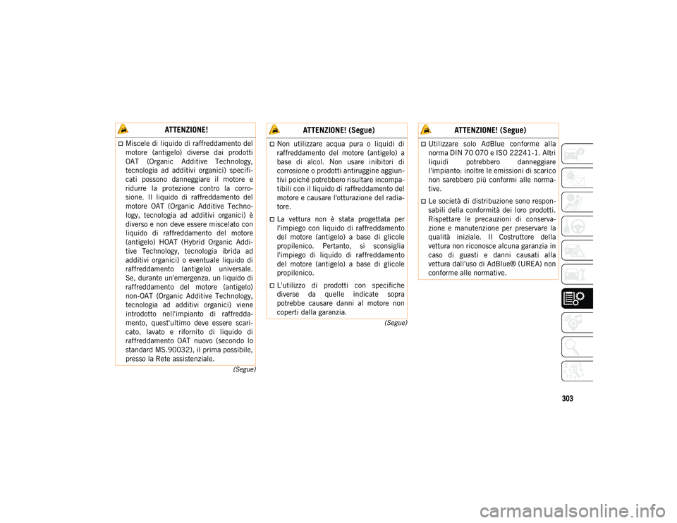 JEEP COMPASS 2020 Libretto Uso Manutenzione (in Italian) 303
(Segue)
(Segue)
ATTENZIONE!
Miscele di liquido di raffreddamento del
motore (antigelo) diverse dai prodotti
OAT (Organic Additive Technology,
tecnologia ad additivi organici) specif JEEP COMPASS 2020 Libretto Uso Manutenzione (in Italian) 303
(Segue)
(Segue)
ATTENZIONE!
Miscele di liquido di raffreddamento del
motore (antigelo) diverse dai prodotti
OAT (Organic Additive Technology,
tecnologia ad additivi organici) specif