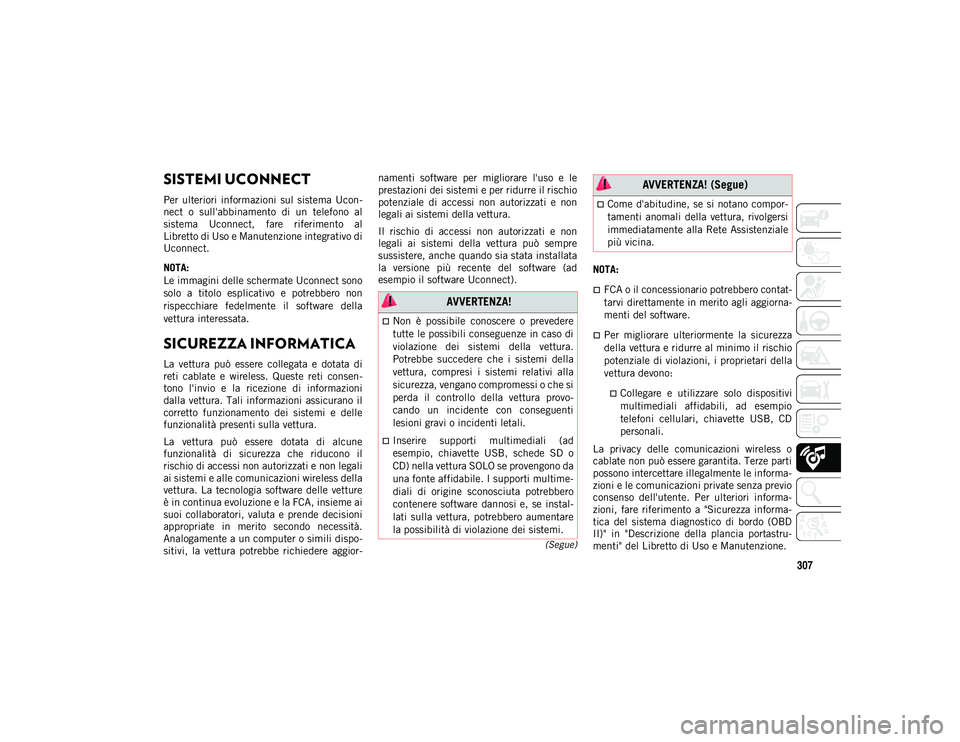 JEEP COMPASS 2020 Libretto Uso Manutenzione (in Italian) 307
(Segue)
SISTEMI UCONNECT
Per ulteriori informazioni sul sistema Ucon-
nect o sull'abbinamento di un telefono al
sistema Uconnect, fare riferimento al
Libretto di Uso e Manutenz JEEP COMPASS 2020 Libretto Uso Manutenzione (in Italian) 307
(Segue)
SISTEMI UCONNECT
Per ulteriori informazioni sul sistema Ucon-
nect o sull'abbinamento di un telefono al
sistema Uconnect, fare riferimento al
Libretto di Uso e Manutenz